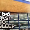 Too Fast Too Sleep