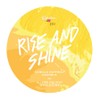 RISE AND SHINE RISE AND SHINE