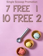 Single scoop promotion
ซื้อ 7 ลูก ฟรี 1 ลูก
ซื้อ 10 ลูก ฟรี 2 ลูก