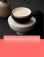 โปรโมชั่น Review Google Map Free Pudding แถม พุดดิ้งนมสไตล์ชุ้นเต๋อ 顺德双皮奶冻 Shunde Style Milk Pudding เมื่อสั่งเมนู  จำนวน 1 ที่