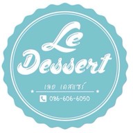 Le Dessert ( เลอ เดสแซร์ )