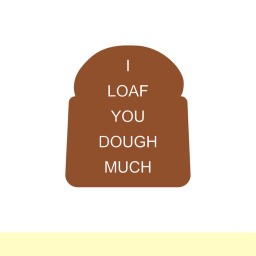 i.loafyoudoughmuch