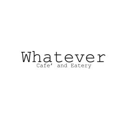 WHATEVER Cafe’ and Eatery