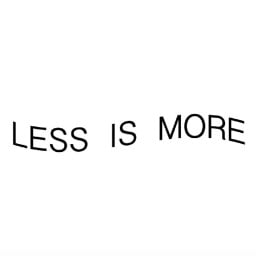 Less is more