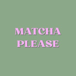 MATCHA PLEASE