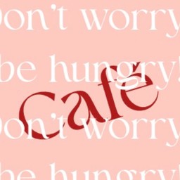 Don’t worry be hungry!