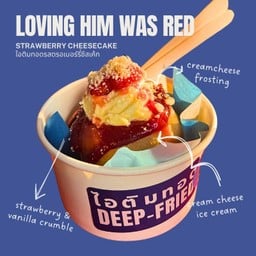 Deep fried - Loving him was red (สตรอเบอร์รี่ชีสเค้ก)