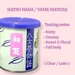 HATSU HANA / YAME MATCHA