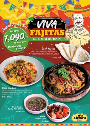 VIVA Fajitas
These flavorful recipes will make you mouth-watering.

Beef Fajitas
Arno’s Steak Marinated in Mexican Spices
Perfectly Cooked with Tri-Color Bell Peppers
and Onions Served with Homemade Tortillas.
650.-

Beef Nacho
Arno’s Lean Ground Beef, Freshly Diced Tomato,
Pickled Jalapeño Peppers, Nacho Cheese Sauce
on a bed of Crispy Tortillas
390.-

Slow Baked Spicy Red Beans
150.-

Fresh Tomato Salad
90.-

The combo set is raves!
for only 1,090 .-
Regular Price 1̶,̶2̶8̶0̶ .-
It’s Good for Sharing!

This Special Available from 
13-19 November 2020
At All Arno’s Group Restaurants
EXCEPT for Arno’s Silom and ArnoThai

*** These prices are subject to 7% VAT and Service Charge 4%

#Arnos #ArnosGroup #Restaurant #Promotion
#Fajitas #BestSteak #DryAgedBeef #Steak #Burger
#ร้านอาโนส์ #ดรายเอจ #อาโนส์ #โปรโมชั่น