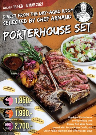 Direct from the Dry-Aged Room
Selected by Chef Arnaud
PORTERHOUSE SET

Dry-Aged  PORTERHOUSE Steak ~800 g.
✔️ Dry-Aged 45 Days 1,850.-
✔️ Dry-Aged 80 Days 1,990.-
✔️ Dry-Aged 100 Days 2,700.-

Serve together with special 2 side dishes
🔸 Potato Butter Confit
🔸 Green Apple, Walnut with Wasabi Mayo
served with Cherry Red Wines Sauce

This Promotion available on 19 February - 4 March 2021
At All Arno’s Group Restaurants
EXCEPT for 
Arno’s Suanplu, Arno’s Rain Hill, Arno’s Pattaya and Arno’s Chiangmai,
and also ArnoThai-Thonglor and ArnoThai-Sukhonthasawat 28

----------------------------------------------------------
Stay Tuned with us:
Facebook: arnosgroup.th
LINE Official: @arnosgroup
IG: arnosgroup
Youtube: arnosgroup

Order our meat to cook at home
delivery.arnosgroup.com


*** Promotion prices are subject to Service Charge 4% and 7% VAT
#Arnos #ArnosGroup #Restaurant 
#ร้านอาโนส์ #ดรายเอจ #อาโนส์ #โปรโมชั่น
#Promotion #PORTERHOUSE 
#BestSteak #DryAgedBeef #Steak #Burger
#WFH #WorkFromHome
