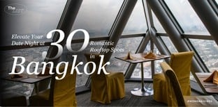 30 Rooftop สุดโรแมนติก 2025! ไวบ์เวอร์วังวิวโดนใจ พาแฟนไปมีปลื้ม