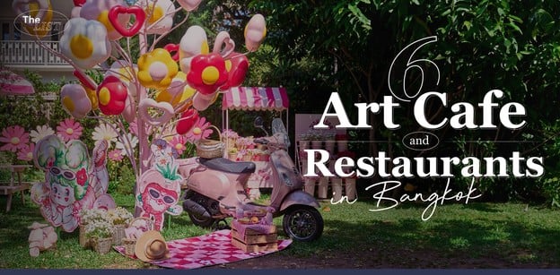 6 Art Cafe and Restaurants in Bangkok
