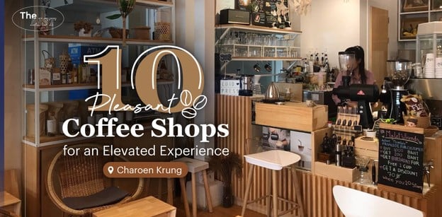 10 ร้านกาแฟเจริญกรุง อิ่มฟินฟีลลิงเมืองเก่า ชวนจิบเครื่องดื่มมุมสวย!
