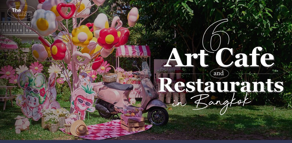 6 Art Cafe and Restaurants in Bangkok