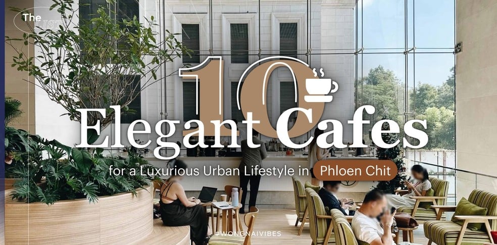 10 คาเฟ่เพลินจิต บรรยากาศเพลินใจ หลากสไตล์เพื่อสายลักชู!